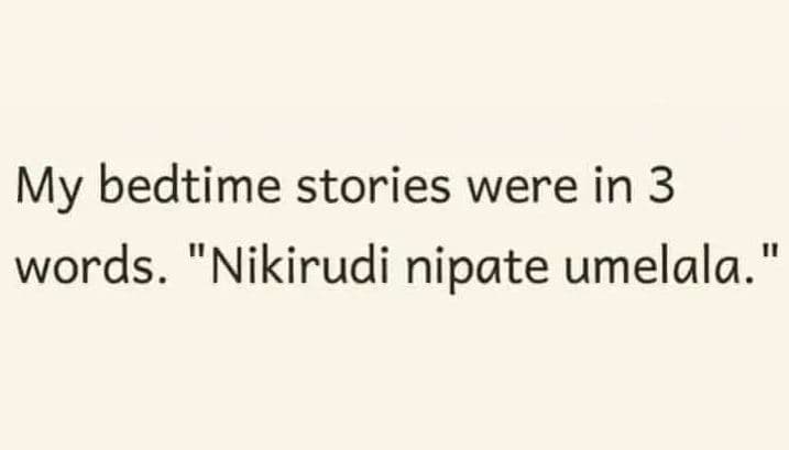 My bedtime stories were in 3 words_ nikirudi nipate umelala_