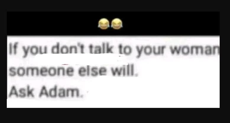 F you donı talk !0 your womarl someone else wiii ask adam