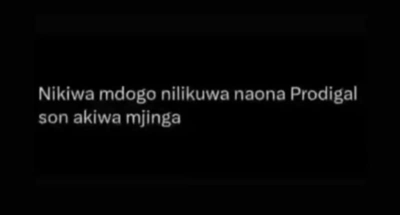 Nikiwa mdogo nilikuwa naona prodigal son akiwa mjinga
