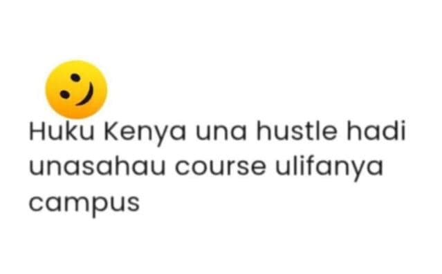 Huku kenya una hustle hadi unasahau course ulifanya campus
