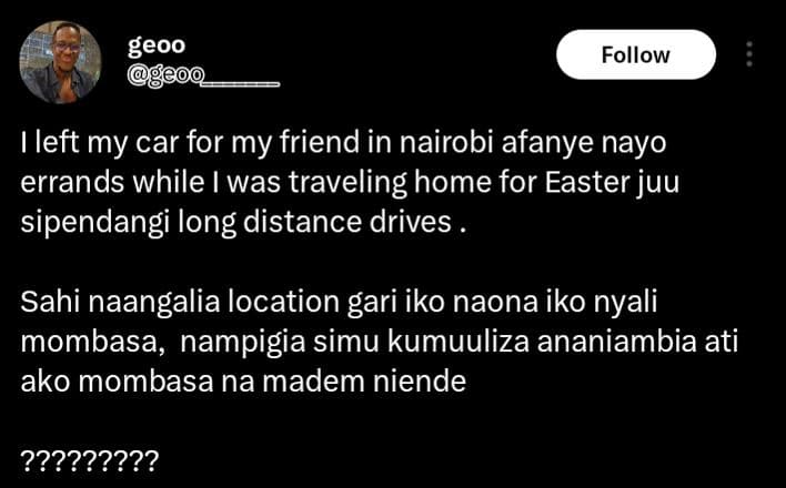 Geoo follow left my car for my friend in nairobi afanye nayo errands while i was