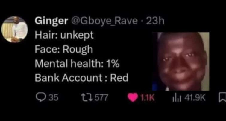 Ginger gboye_rave 23h hair unkept face rough mental health 1 bank account red 03