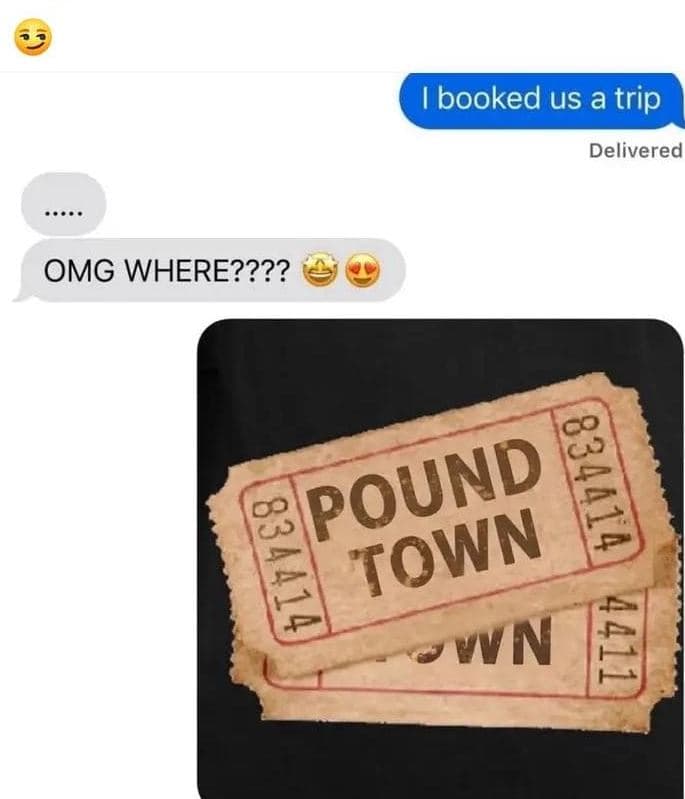 Booked us a trip delivered omg where???? 8 3 pound 5 5 town yvn 5