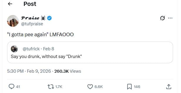 Post praise tufpraise gotta pee again lmfaooo tufrick feb 8 say you drunk withou