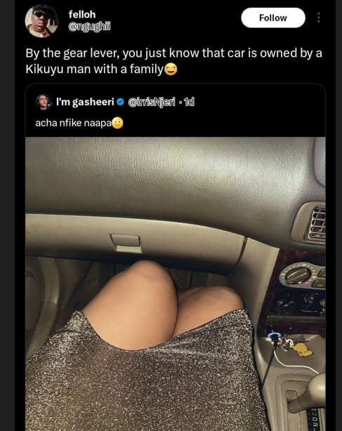 Felloh gugh follow by the gear lever you just know that car is owned by a kikuyu