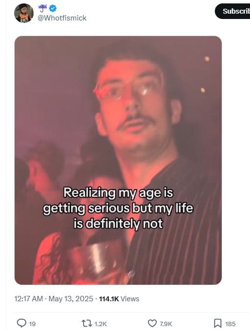 Subscril whotfismick realizing myage is getting serious but my life is definitel