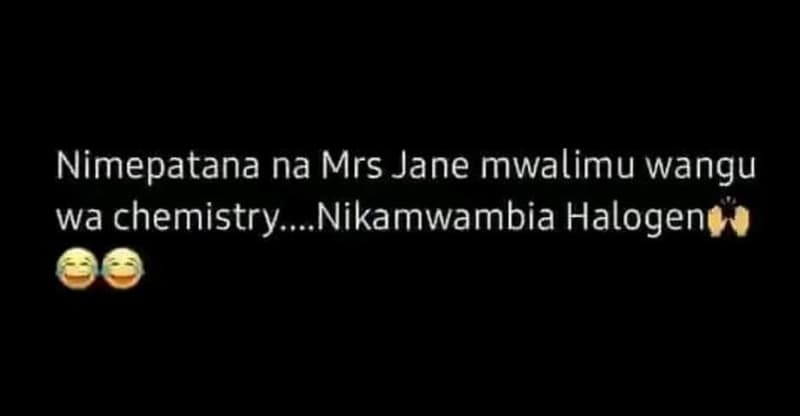 Nimepatana na mrs jane mwalimu wangu wa chemistry_ nikamwambia halogen