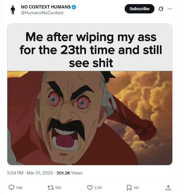 No context humans humansnocontext subscribe me after wiping my ass for the 23th