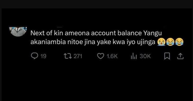 Next of kin ameona account balance yangu akaniambia nitoe jina yake kwa iyo ujin