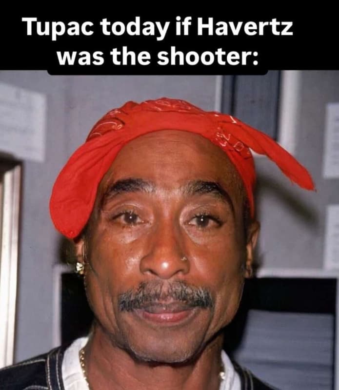 Tupac today if havertz was the shooter