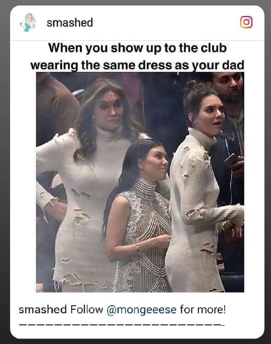 Smashed when you show up to the club wearing the same dress as your dad smashed