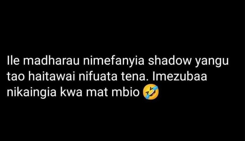 Ile madharau nimefanyia shadow yangu tao haitawai nifuata tena. imezubaa nikaing