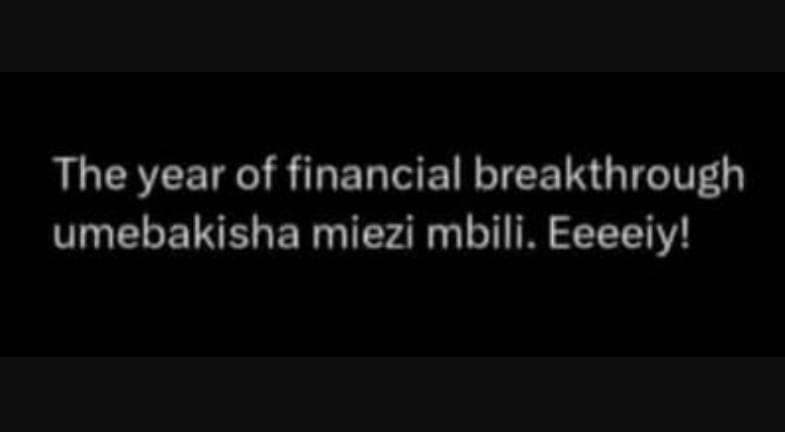 The year of financial breakthrough umebakisha miezi mbili. eeeeiy!