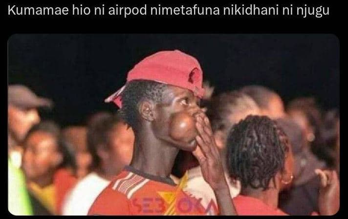 Kumamae hio ni airpod nimetafuna nikidhani ni njugu