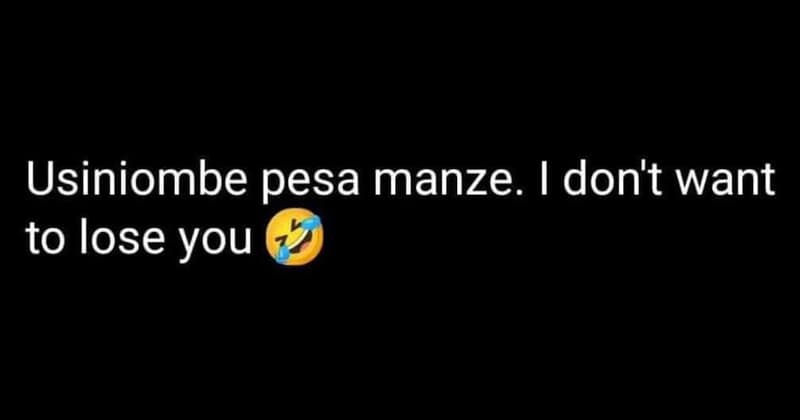 Usiniombe pesa manze_ 1 don't want to lose you