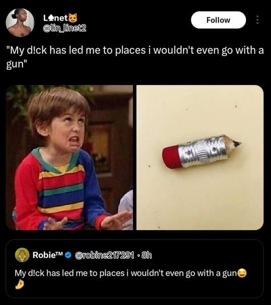 Lenetg un_lnet2 follow my dick has led me to places wouldn't even go with a gun