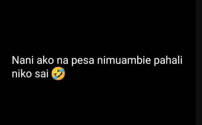 Nani ako na pesa nimuambie pahali niko sai