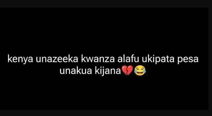 Kenya unazeeka kwanza alafu ukipata pesa unakua kijana