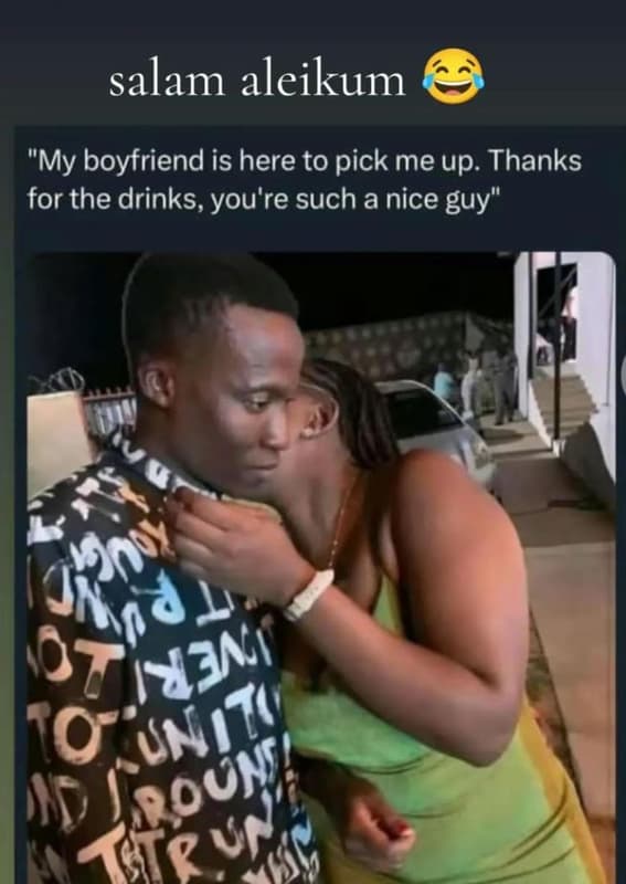 Salam aleikum my boyfriend is here to pick me up. thanks for the drinks, you're