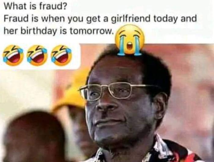 What is fraud? fraud is when you get a girlfriend today and her birthday is tomo