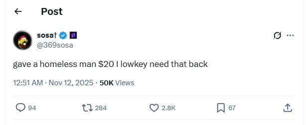 Post sosat 369sosa gave a homeless man 20 lowkey need that back 12.51 am nov 12,