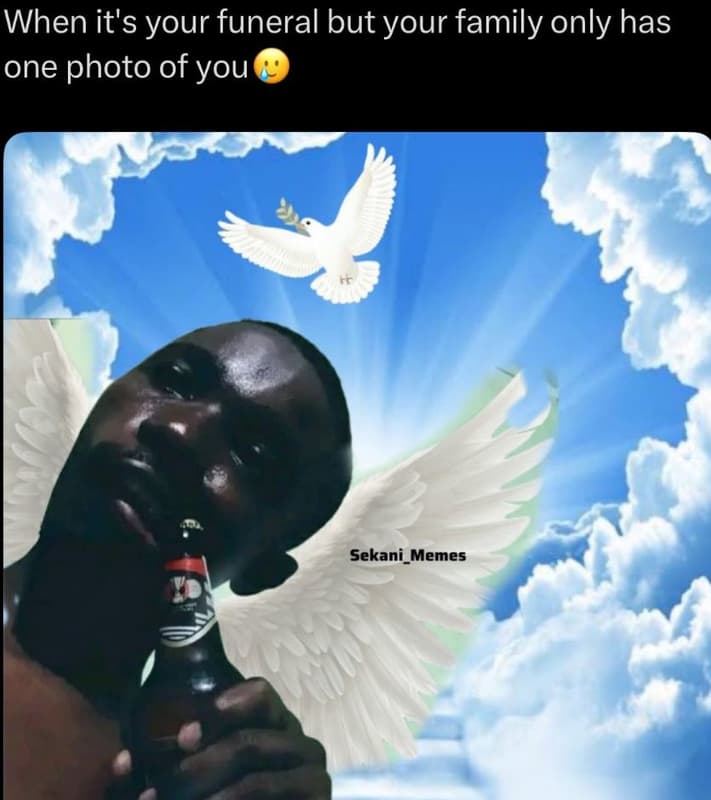 When it's your funeral but your family only has one photo of you sekani memes