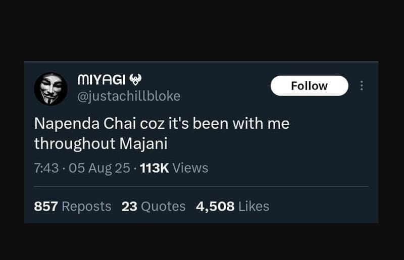 Miyagi justachillbloke follow napenda chai coz it's been with me throughout maja