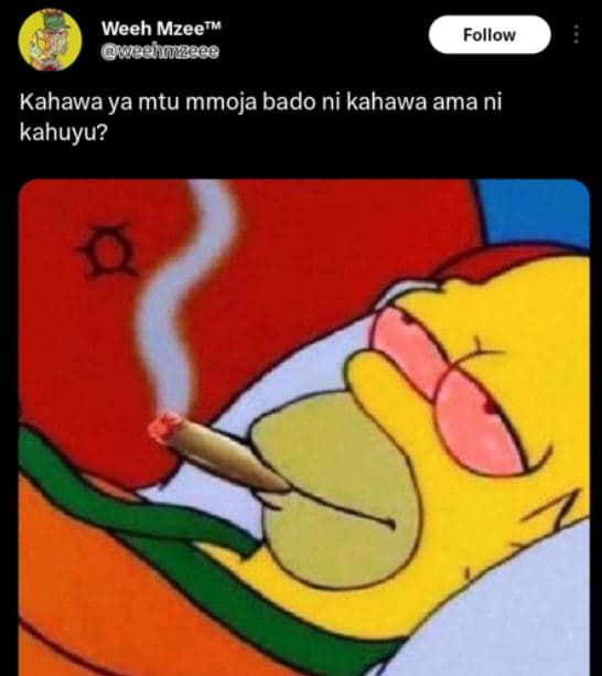 Weeh mzee weahiuzece follow kahawa ya mtu mmoja bado ni kahawa ama ni kahuyu?