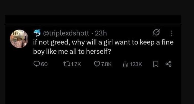 Triplexdshott 23h if not greed, why will a girl want to keep a fine boy like me