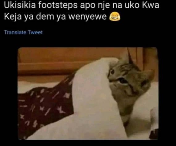 Ukisikia footsteps apo nje na uko kwa keja ya dem ya wenyewe translate tweet