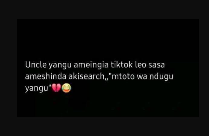 Uncle yangu ameingia tiktok leo sasa ameshinda akisearch mtoto wa ndugu yangu'