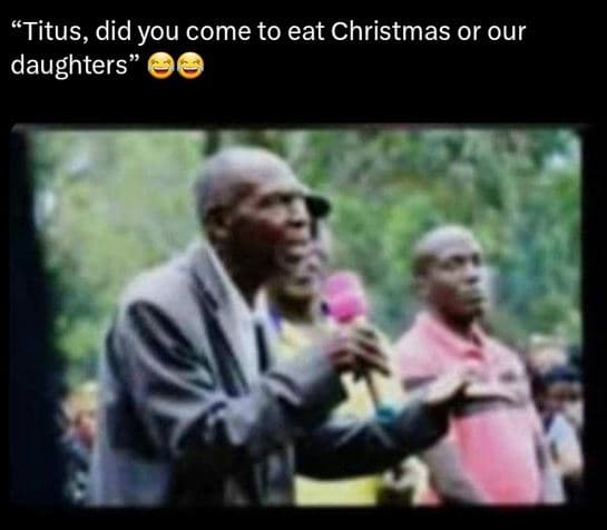 Titus, did you come to eat christmas or our daughters