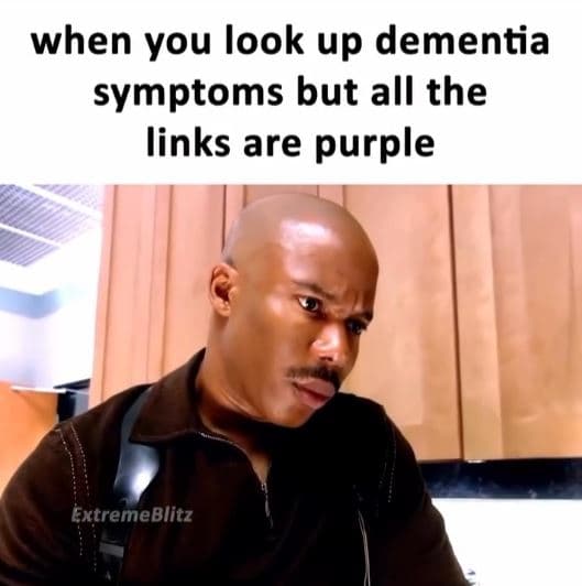 When you look up dementia symptoms but all the links are purple extremeblitz