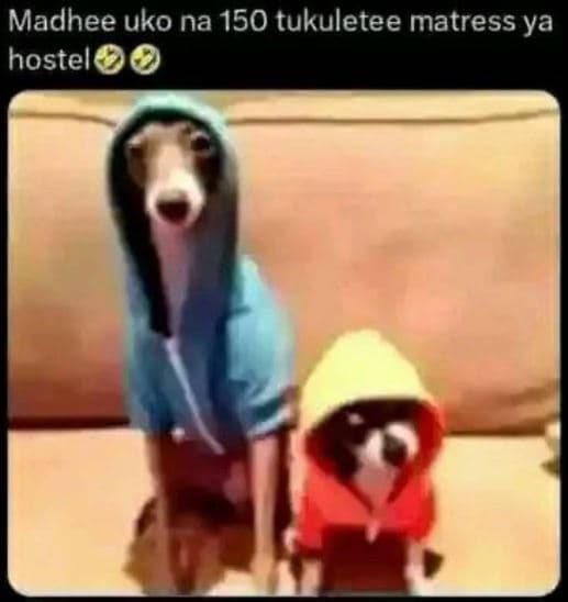 Madhee uko na 150 tukuletee matress ya hostel