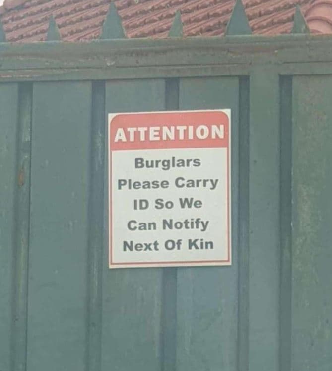 Attention burglars please carry id so we can notify next of kin