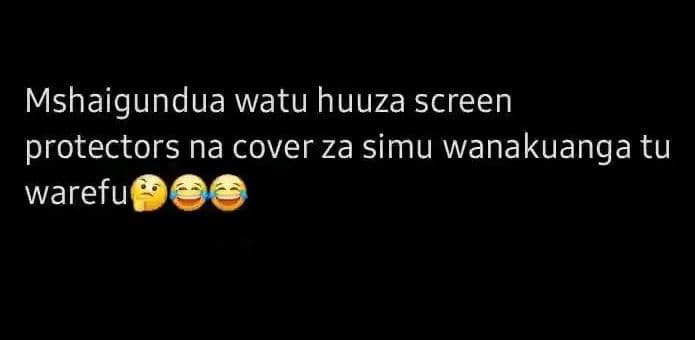 Mshaigundua watu huuza screen protectors na cover za simu wanakuanga tu warefus