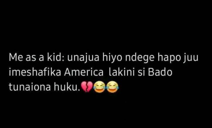 Me as a kid unajua hiyo ndege hapo juu imeshafika america lakini si bado tunaion