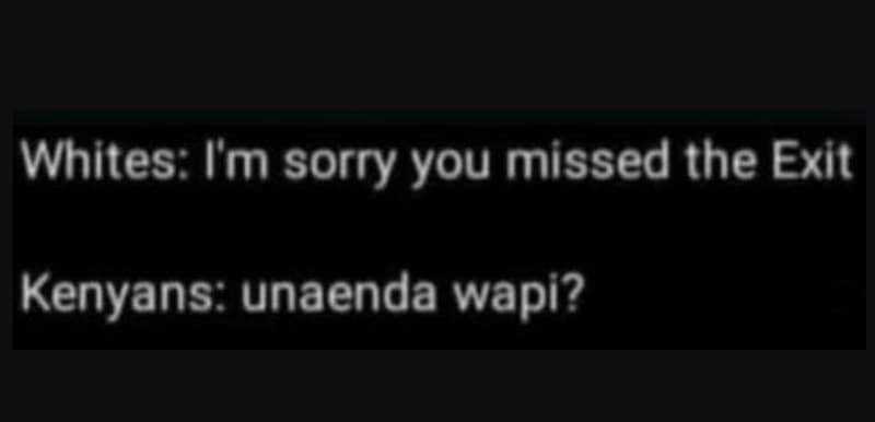 Whites m sorry you missed the exit kenyans unaenda wapi?