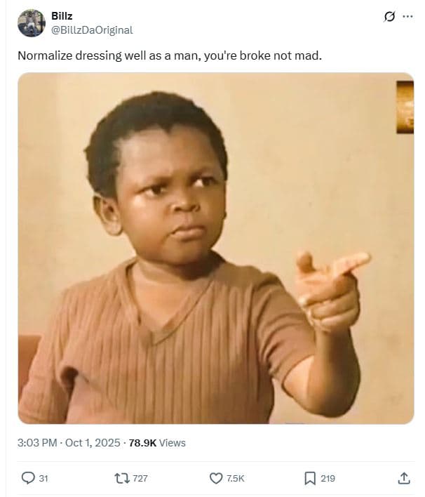 Billz billzdaoriginal normalize dressing well as a man, you're broke not mad. 3.