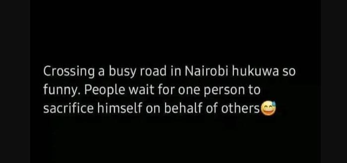 Crossing a busy road in nairobi hukuwa s0 funny. people wait for one person to s