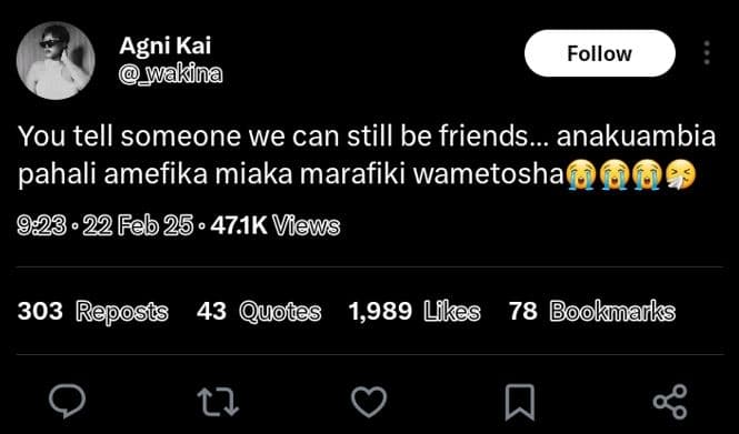 Agni kai wakina follow you tell someone we can still be friends . anakuambia pah