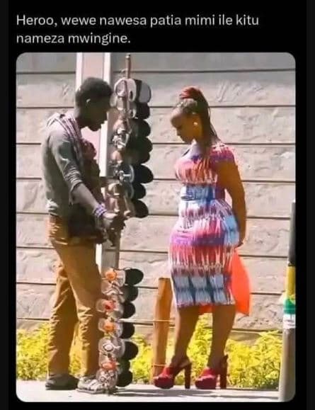 Heroo, wewe nawesa patia mimi ile kitu nameza mwingine.