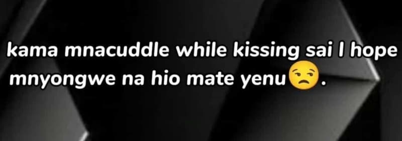 Kama mnacuddle while kissing sai hope mnyongwe na hio mate yenu