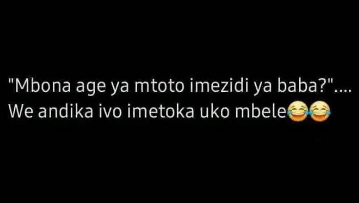 Mbona age ya mtoto imezidi ya baba?_ we andika ivo imetoka uko mbele