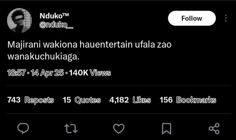Ndukotm nduko follow majirani wakiona hauentertain ufala zao wanakuchukiaga. 14