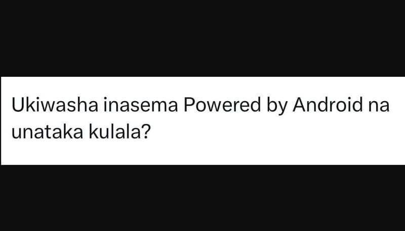 Ukiwasha inasema powered by android na unataka kulala?