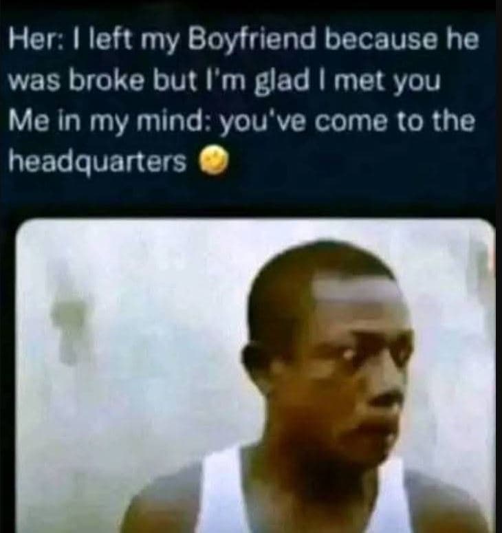 Her left my boyfriend because he was broke but vm glad imet you me in my mind yo