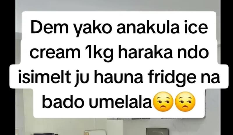 Dem yako anakula ice cream ikg haraka ndo isimelt ju hauna fridge na bado umelal