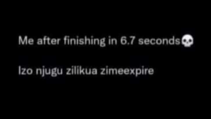Me after finishing in 6.7 seconds izo njugu zilíkua zimeexpire