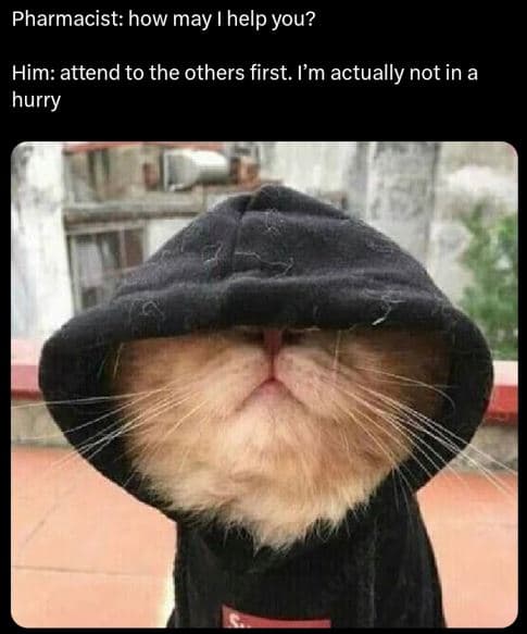 Pharmacist how may i help you? him attend to the others first. i'm actually not